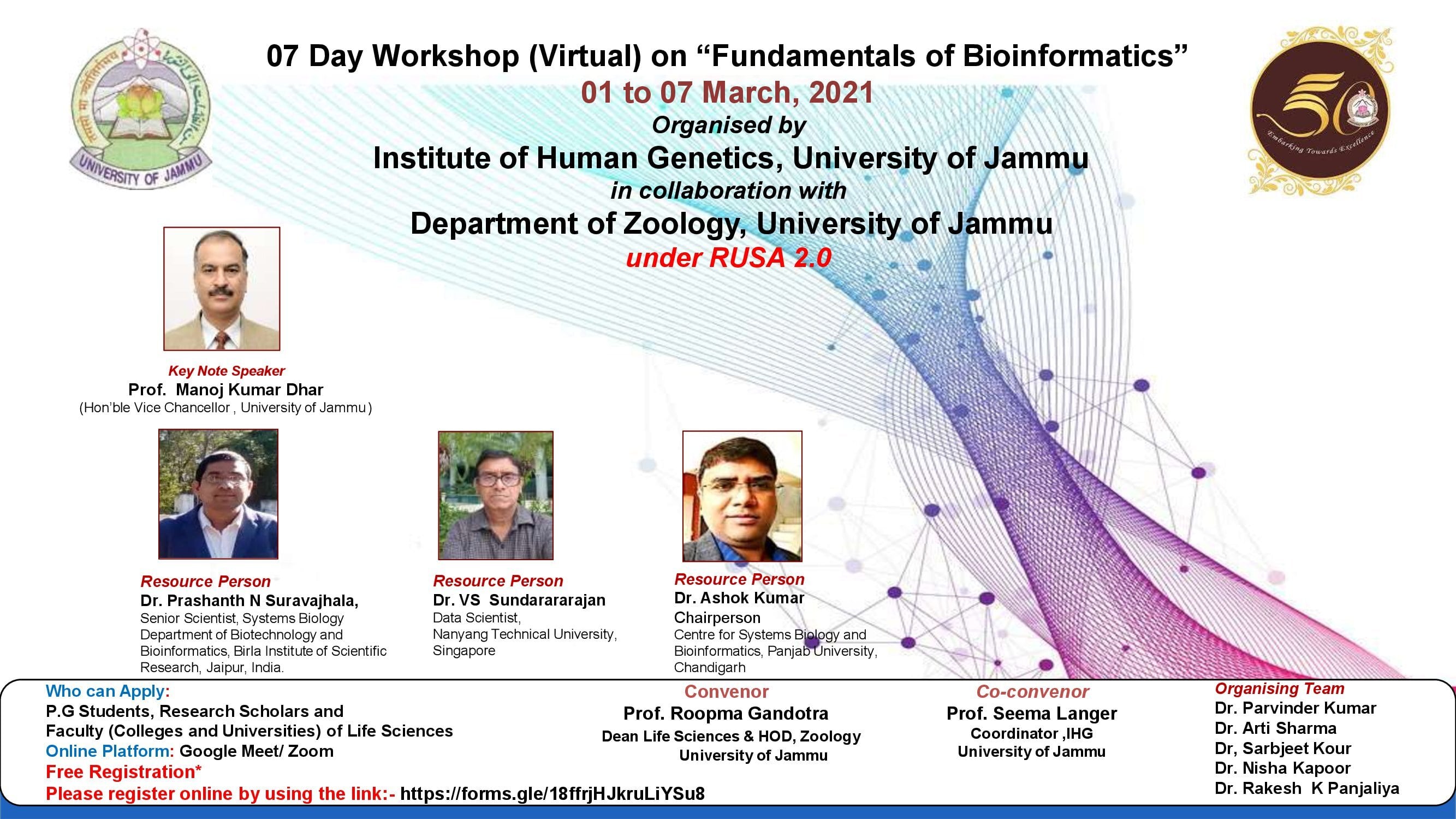 A seven-day workshop (virtual) on “Fundamentals of Bioinformatics” was organized from 1st to 7th March 2021 by the Department of Zoology, University of Jammu in collaboration with the Institute of Human Genetics, University of Jammu.